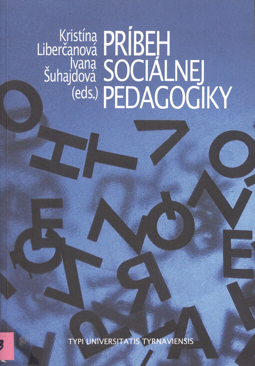 Príbeh sociálnej pedagogiky : vývoj, aktuálny stav a budúcnosť sociálnej pedagogiky v slovensko-českom prostredí