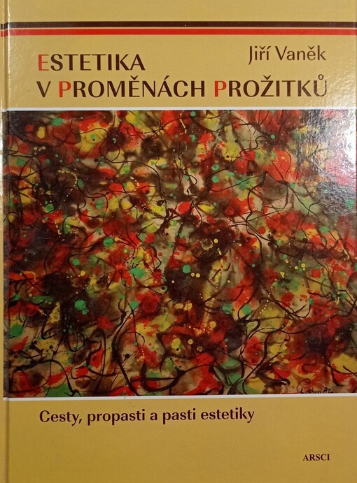 Estetika v proměnách prožitků :cesty, propasti a pasti estetiky