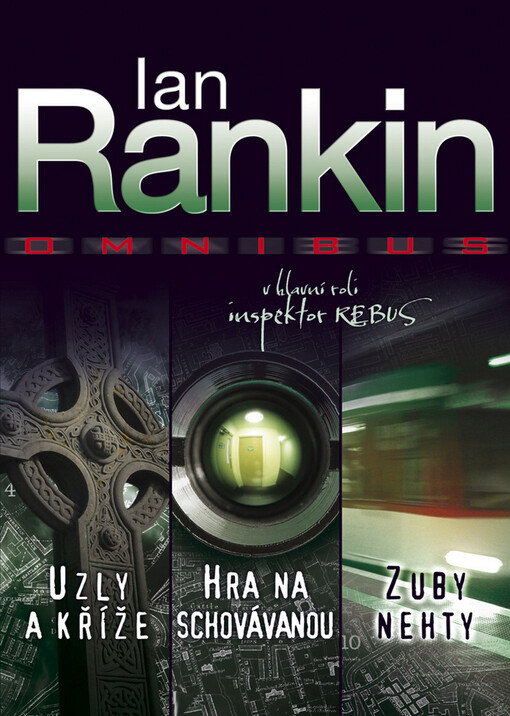Uzly a kříže ;Hra na schovávanou ; Zuby nehty : Ian Rankin omnibus : v hlavní roli inspektor Rebus