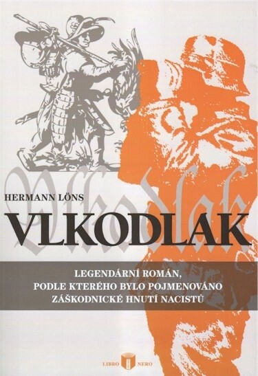 Vlkodlak :legendární román, podle kterého bylo pojmenováno záškodnické hnutí nacistů