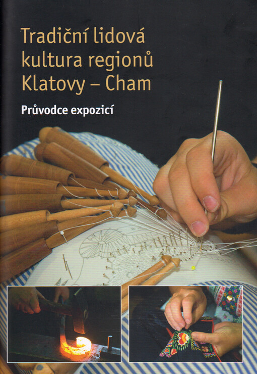 Tradiční lidová kultura regionů Klatovy - Cham : průvodce expozicí