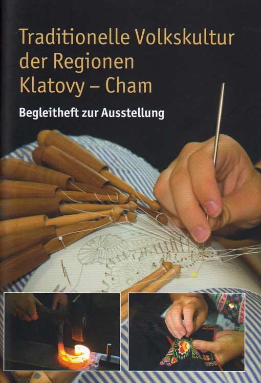Traditionelle Volkskultur der Regionen Klatovy - Cham : Begleitheft zur Ausstellung