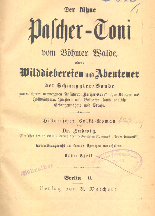 Der kühne Pascher-Toni vom Böhmer-Walde, oder, Wilddiebereien und Abenteuer der Schmuggler-Bande : historischer Volks-Roman. Erster Theil