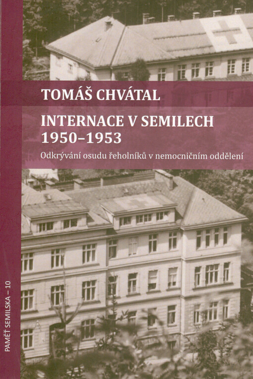 Internace v Semilech 1950-1953 : odkrývání osudu řeholníků v nemocničním oddělení