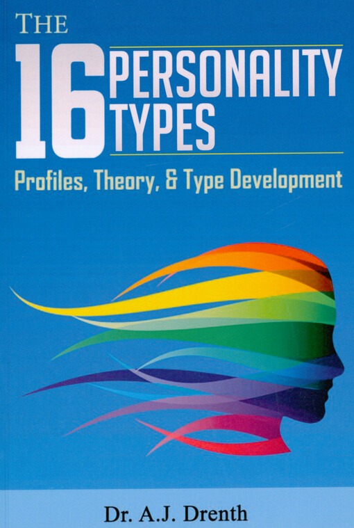 The 16 personality types : profiles, theory, & type development