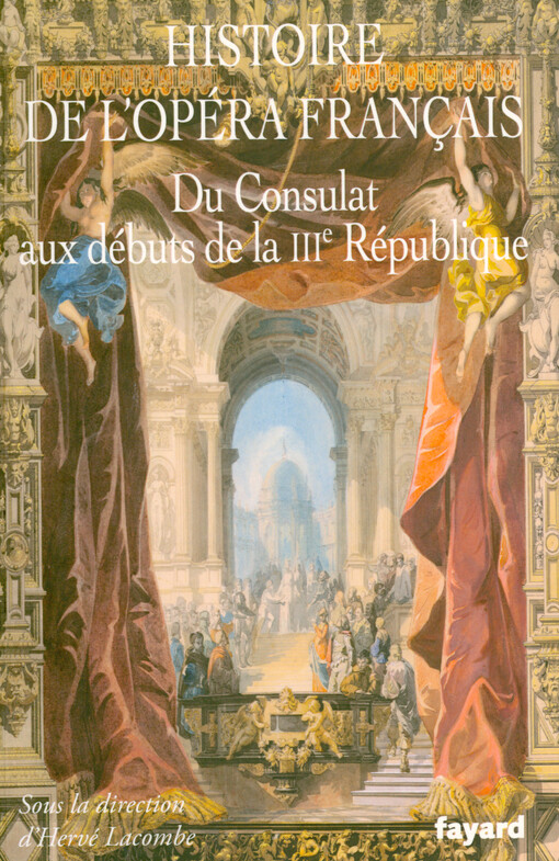 Histoire de l’opéra français. Du Consulat aux débuts de la IIIe République