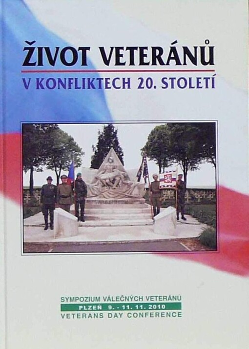 Život veteránů v konfliktech 20. století :[sympozium válečných veteránů = veterans day conference : Plzeň 9.-11.11.2010