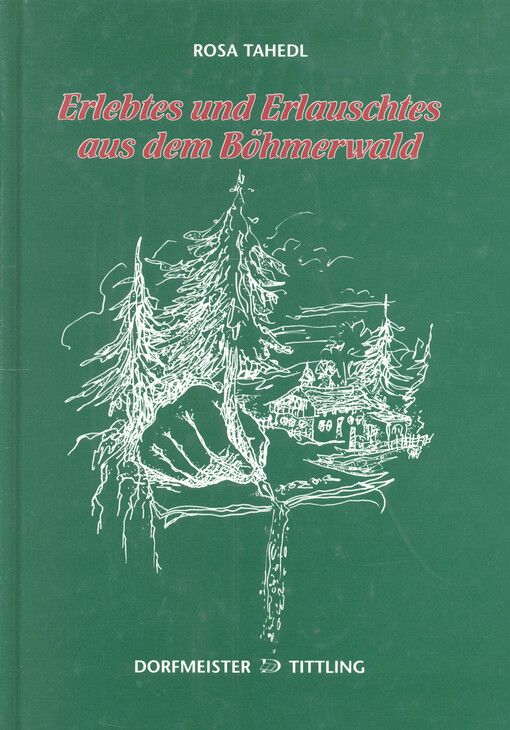 Erlebtes und Erlauschtes aus dem Böhmerwald