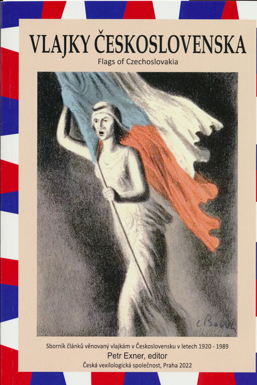 Vlajky Československa : sborník článků věnovaný vlajkám v Československu v letech 1920-1989 = Flags of Czechoslovakia