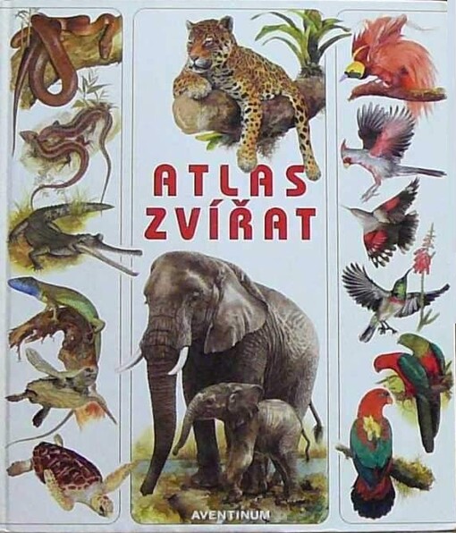 Atlas zvířat : encyklopedie o životě obratlovců