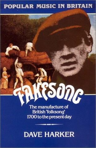 Fakesong: The Manufacture of British Folksong 1700 to the Present Day (Popular Music in Britain)