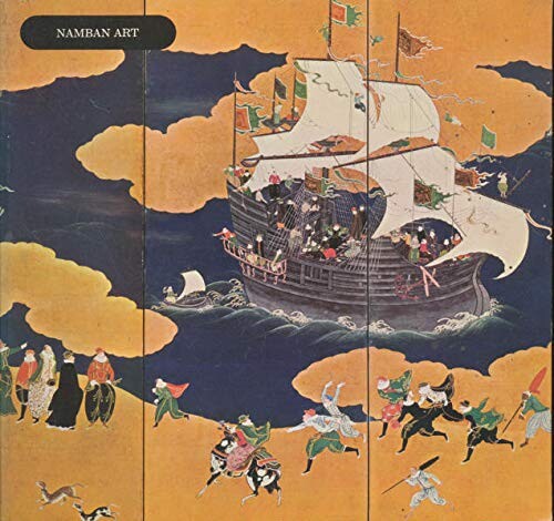 Namban art :a loan exhibition from Japanese collections