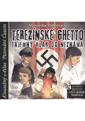 Terezínské ghetto : tajemný vlak do neznáma  (odkaz v elektronickém katalogu)