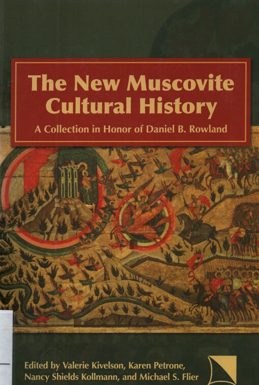 The new Muscovite cultural history : a collection in honor of Daniel B. Rowland