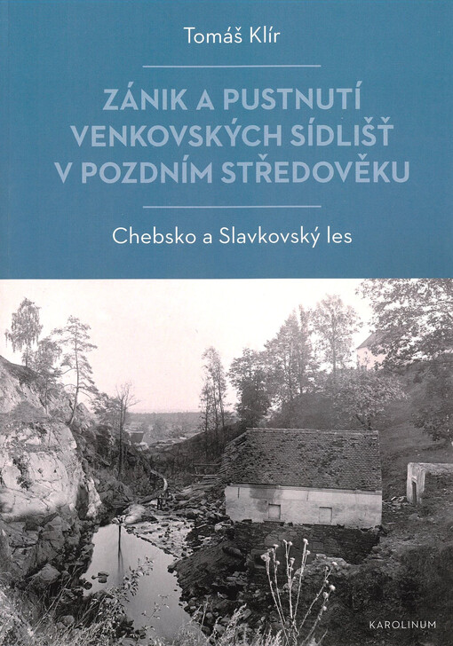 Zánik a pustnutí venkovských sídlišť v pozdním středověku : Chebsko a Slavkovský les