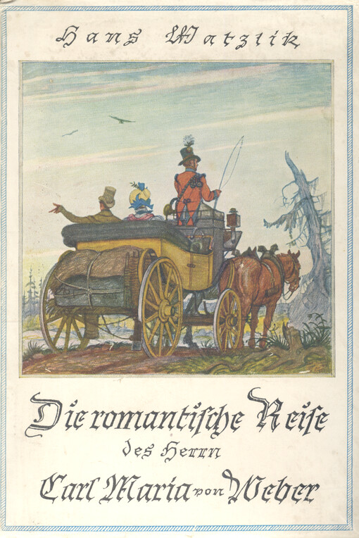 Die romantische Reise des Herrn Carl Maria von Weber : eine Erzählung