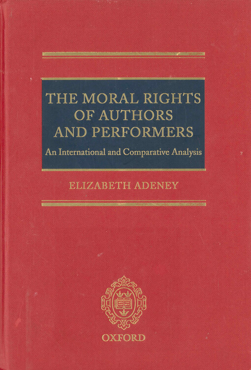 The moral rights of authors and performers : an international and comparative analysis