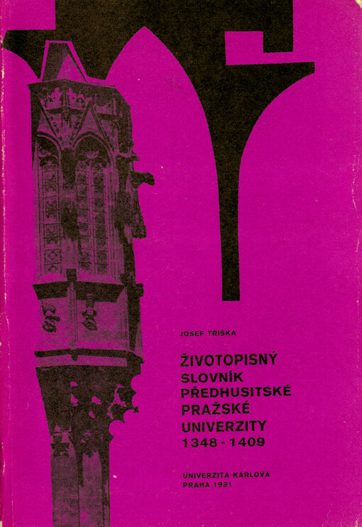 Životopisný slovník předhusitské pražské univerzity 1348-1409 = Repertorium Biographicum Universitatis Pragensis praehussiticae 1348-1409