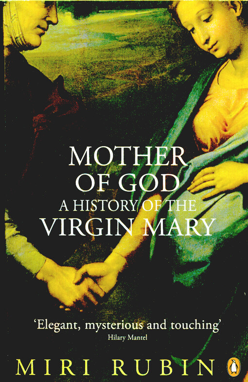 Mother of God : a history of the Virgin Mary
