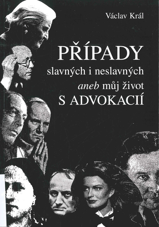 Případy slavných i neslavných, aneb, Můj život s advokacií