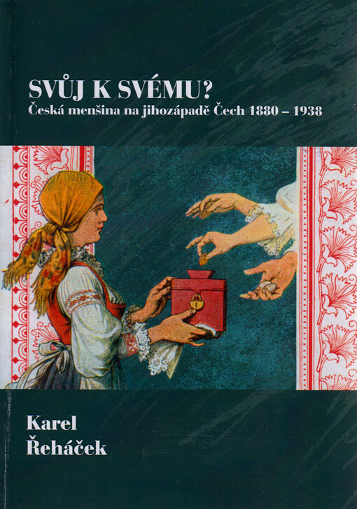 Svůj k svému? : česká menšina na jihozápadě Čech 1880-1938