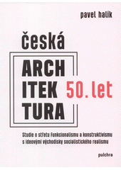Česká architektura 50. let : studie o střetu funkcionalismu a konstruktivismu s ideovými východisky socialistického realismu  (odkaz v elektronickém katalogu)