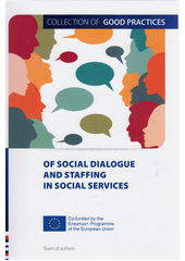Collection of good practices of social dialogue and staffing in social services  (odkaz v elektronickém katalogu)