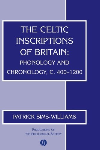 The Celtic Inscriptions of Britain: Phonology and Chronology, c. 400-1200 (Publications of the Philological Society)