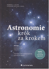 Astronomie krok za krokem : návod k úspěšnému pozorování oblohy : s předpovědí nejkrásnějších nebeských úkazů  (odkaz v elektronickém katalogu)