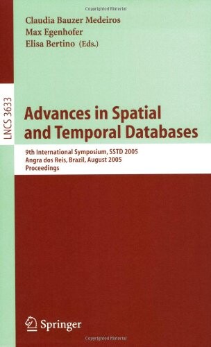 Advances in spatial and temporal databases : 9th international symposium, SSTD 2005, Angra dos Reis, Brazil, August 22-24, 2005 : proceedings