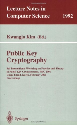 Public Key Cryptography: 4th International Workshop on Practice and Theory in Public Key Cryptosystems, PKC 2001, Cheju Island, Korea, February 13-15, ... (Lecture Notes in Computer Science)