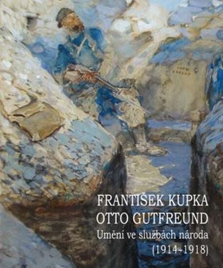 František Kupka - Otto Gutfreund :umění ve službách národa (1914-1918) : Galerie moderního umění v Hradci Králové, 20. září - 30. prosince 2012