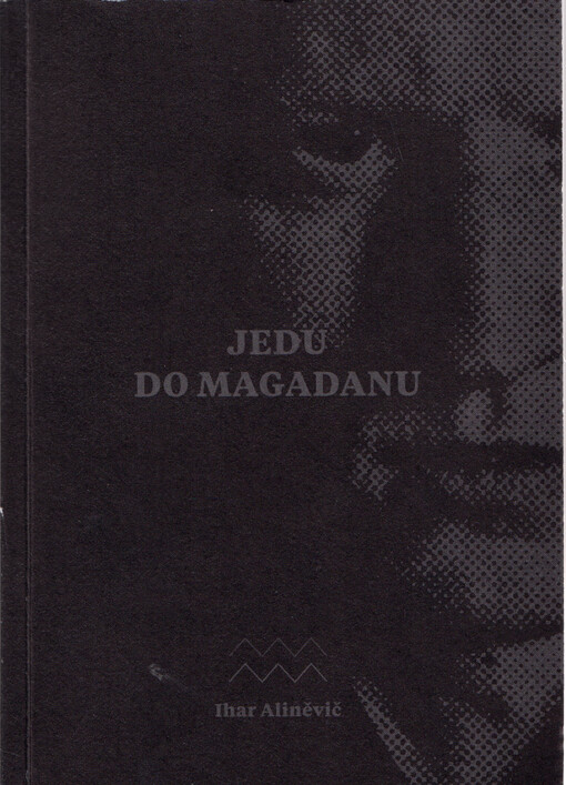 Jedu do Magadanu : vězeňský deník anarchisty