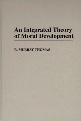 An Integrated Theory of Moral Development (Contributions to the Study of Education)