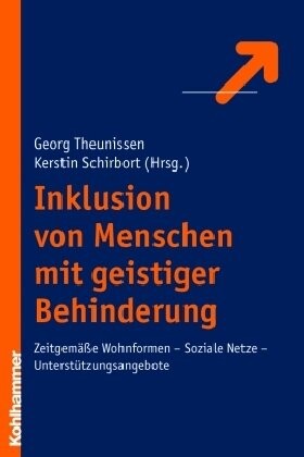 Inklusion von Menschen mit geistiger Behinderung : Zeitgemäße Wohnformen, Soziale Netzte, Unterstützungsangebote