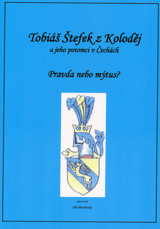 Tobiáš Štefek z Koloděj a jeho potomci v Čechách : pravda nebo mýtus?