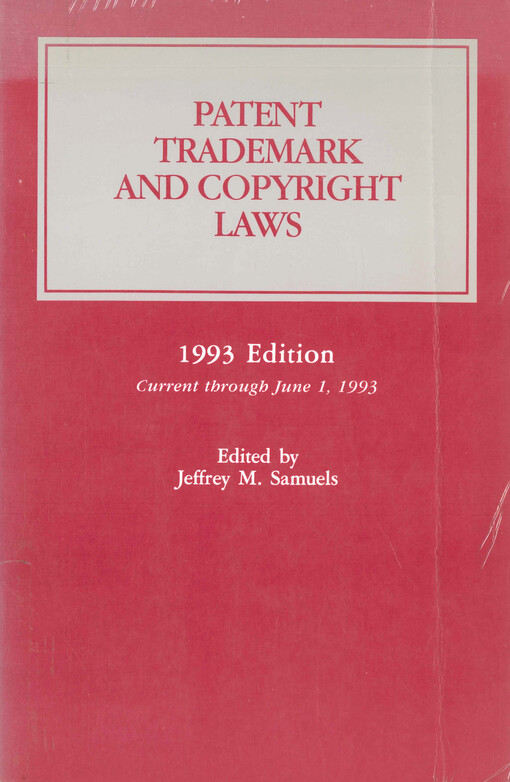 Patent, trademark and copyright laws : 1993 edition : current through June 1, 1993