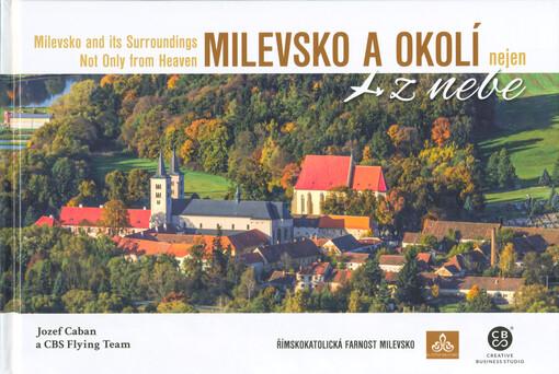 Milevsko a okolí nejen z nebe = Milevsko and its surroudings not only from heaven
