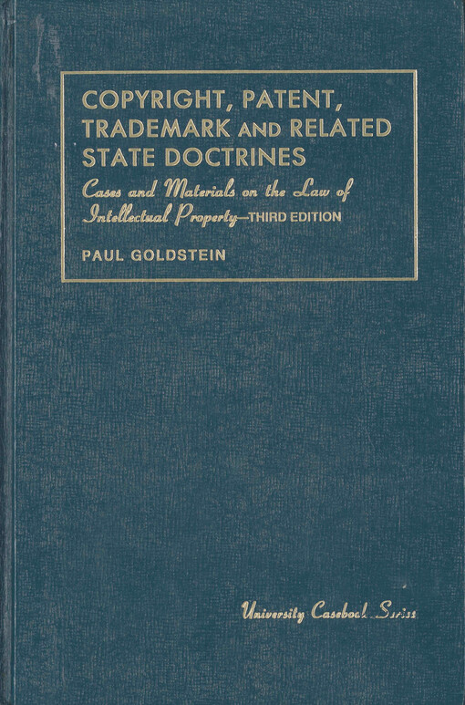 Copyright, patent, trademark and related state doctrines : cases and materials on the law of intellectual property