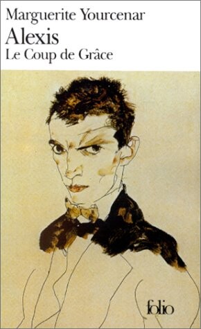 Alexis, ou, le Traité du Vain Combat ; suivi de, Le Coup de Grâce