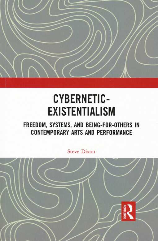 Cybernetic-existentialism : freedom, systems, and being-for-others in contemporary arts and performance