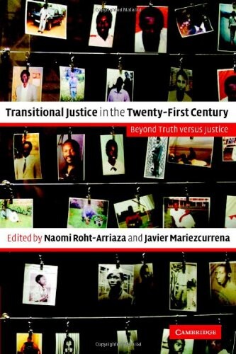 Transitional justice in the twenty-first century :beyond truth versus justice