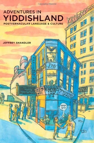 Adventures in Yiddishland :postvernacular language and culture