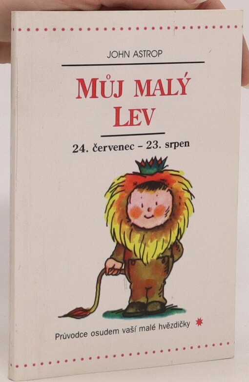 Můj malý Lev : 24. červenec až 23. srpen : průvodce osudem vaší malé hvězdičky