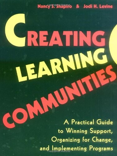Creating Learning Communities: A Practical Guide to Winning Support, Organizing for Change, and Implementing Programs (Jossey-Bass Higher and Adult Education Series)