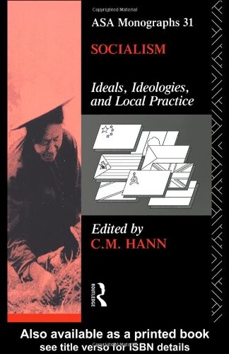 Socialism: Ideals, Ideologies, and Local Practice (ASA Monographs)
