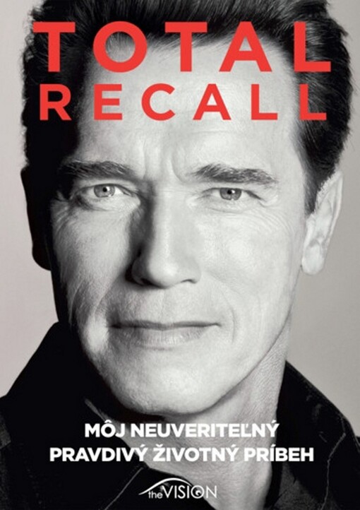 Total recall :môj neuveriteľný pravdivý životný príbeh
