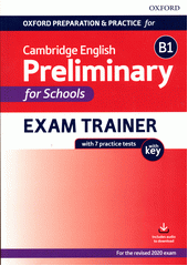 Oxford preparation & practice for Cambridge English preliminary for schools : B1 : exam trainer : with 7 practice tests with key (odkaz v elektronickém katalogu)