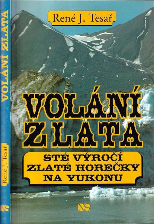 Volání zlata :sté výročí zlaté horečky na Yukonu