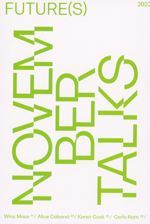 November talks 2022 : future(s) : lecture series : 7/11 Winy Maas, 14/11 Alice Cabaret, 21/11 Karen Cook, 28/11 Carlo Ratti